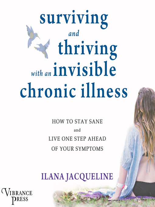 Title details for Surviving and Thriving with an Invisible Chronic Illness by Ilana Jacqueline - Available